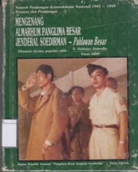 Mengenang Almarhum Panglima Besar Jenderal Soedirman: Sejarah Perjuangan Kemerdekaan Nasional 1945-1949 Riwayat dan Perjuangan