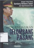 Mengendalikan gelombang pasang : biografi tidak resmi Bambang Hendarso Danuri dan kepemimpinan Polri