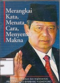Merangkai kata, menata cara, menyemai makna: strategi, kebijakan dan implementasi Presiden Susilo bambang yudhoyono
