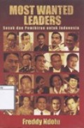 Most wanted leaders : sosok dan pemikiran untuk Indonesia