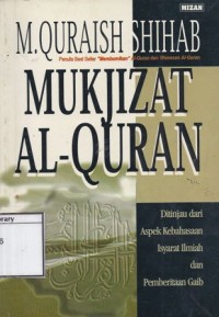 Mukjizat Al-Quran: Ditinjau dari aspek kebahasaan isyarat ilmiah dan pemberitaan gaib