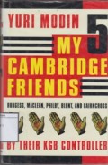 My Five Cambridge Friends: Burgess, Maclean, Philby, Blunt, And Cairncross by their KGB Controller
