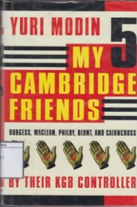 My Five Cambridge Friends: Burgess, Maclean, Philby, Blunt, And Cairncross by their KGB Controller