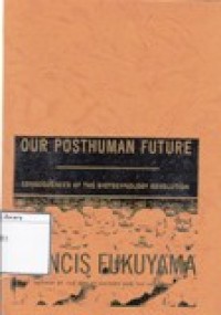 Our Posthuman Future: Consequences of the Biotechnology Revolution