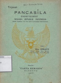 Pancasila Dasar Filasafat Negara Republik Indonesia : dalam rangkaian cita-cita dan sejarah perjuangan kemerdekaan.