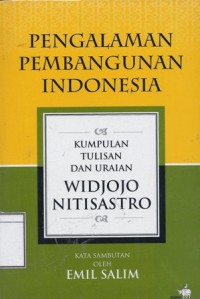 Pengalaman Pembangunan Indonesia: Kumpulan Tulisan dan Uraian Widjojo Nitisastro