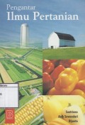 Pengantar Ilmu Pertanian: Agraris, agrobisnis, dan Industri