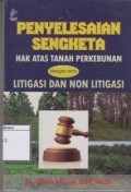 Penyelesaian Sengketa Hak Atas Tanah Perkebunan dengan Cara Litigasi dan Non Litigasi