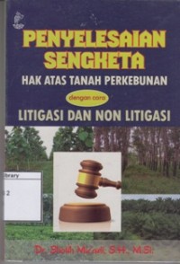 Penyelesaian Sengketa Hak Atas Tanah Perkebunan dengan Cara Litigasi dan Non Litigasi
