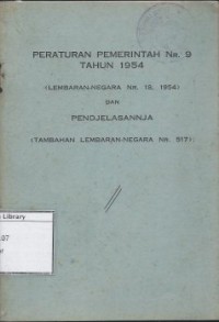 Peraturan Pemerintah Nr. 9 Tahun 1954 (Lembaran-Negara Nr. 18, 1954) dan Penjelasannja (Tambahan Lembaran-Negara Nr. 517)