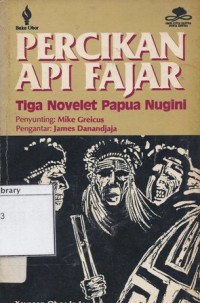 Percikan Api Fajar : Tiga Novelet Papua Nugini