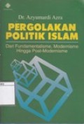 Pergolakan Politik Islam: Dari Fundamentalisme, Modernisme Hingga Post-Modernisme