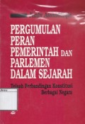 Pergumulan Peran Pemerintah dan Parlemen Dalam Sejarah: Telaah perbandingan konstitusi berbagai negara