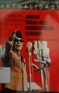 Aktualisasi Pidato Terakhir Bung Karno: Jangan Sekali-kali Meninggalkan Sejarah (Never Leave History!)