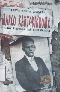 Karya-karya Lengkap Marco Kartodikromo: Pikiran, Tindakan dan Perlawanan