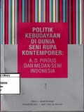 Politik Kebudayaan di Dunia Seni Rupa Kontemporer : A.D. Pirous dan Medan Seni Indonesia