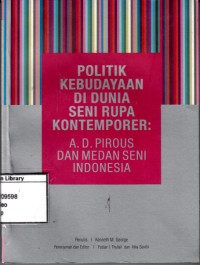 Politik Kebudayaan di Dunia Seni Rupa Kontemporer : A.D. Pirous dan Medan Seni Indonesia