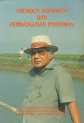 Presiden Soeharto dan Pembangunan Pertanian: Pembangunan Pertanian menjadi Kunci Utama Terbukanya Masyarakat Adil dan Makmur