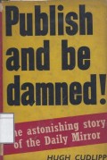 Publish and be Damned!: The Astonishing Story of the Daily Mirror