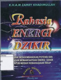 Rahasia Energi Dzikir: Teknik Mengembangkan Potensi Diri dengan Memanfaatkan Energi Dzikir untuk Meraih Kebahagiaan Hidup