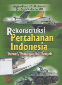 Rekonstruksi Pertahanan Indonesia: Potensi, Tantangan dan Prospek