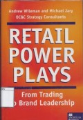 Retail Power Plays: From Trading to Brand Leadership, Strategies for Building Retail Brand Value
