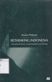 Rethinking Indonesia: Postcolonial theory, authoritarianism and identity