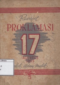Riwajat dan Perdjuangan Sekitar Proklamasi Kemerdekaan Indonesia 17 Agustus 1945
