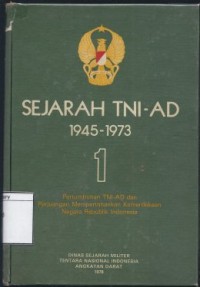 Sejarah TNI-AD 1945-1973: Pertumbuhan TNI-AD dan Perjuangan Mempertahankan Kemerdekaan Negara Republik Indonesia