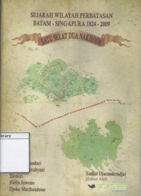 Sejarah Wilayah Perbatasan Batam-Singapura 1824-2009: Satu Selat Dua Nahkoda