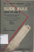 Slide Rule, How to Use It: A Pratical Guide to Its Use with Examples, Problems, Answers