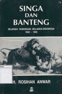 Singa dan Banteng: Sejarah Hubungan Belanda-Indonesia 1945-1950