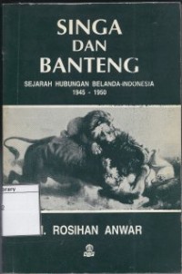 Singa dan Banteng: Sejarah Hubungan Belanda-Indonesia 1945-1950