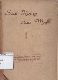 Soal Hidup atau Mati: Pidato Presiden Soekarno pada Waktu Hendak Meltakkan Batu-Pertama dari pada Gedung Fakultet Pertanian di Bogor pada tanggal 27 April 1952