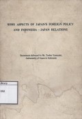Some Aspect of Japan's Foreign Policy and Indonesia-Japan Relations: Statements delivered by Mr. Toshio Yamazaki, ambasador of Japan to Indonesia