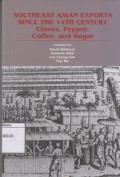 Southeast Asian Exports Since The 14th Century Cloves, Pepper, Coffee, and Sugar