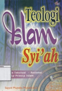 Teologi Islam Syi'ah: Kajian tekstual rasional prinsip-prinsip Islam