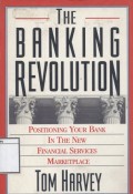 The Banking Revolution: Positioning your bank in the new financial services marketplace
