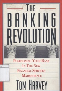 The Banking Revolution: Positioning your bank in the new financial services marketplace