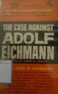The Case Against Adolf Eichmann