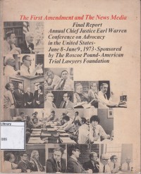 The first amendment and the news media : final report.