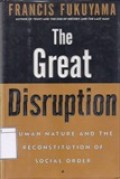The Great Disruption: Human Nature and the Reconstution of Social Order