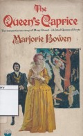 The Queen's Caprice: The Tempestuous Story of Mary Stuart-ill Fated Queen of Scots