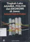 Tingkah laku agama, politik dan ekonomi di Jawa : industri rokok Kudus