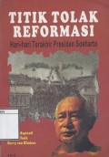 Titik Tolak Reformasi: Hari-hari terakhir Presiden Soeharto