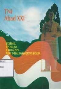 TNI Abad XXI: Redefinisi, reposisi, dan reaktualisasi peran TNI dalam kehidupan bangsa