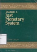 Towards a Just Monetary System: A Discussion of Money, Bankin and Monetary Policy in the Light of Islamic Teachings