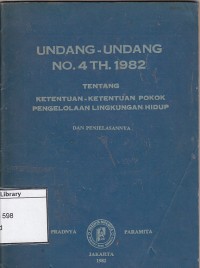 Undang - undang No. 4 TH. 1982 tentang ketentuan ketentuan pokok pengelolaan lingkungan hidup