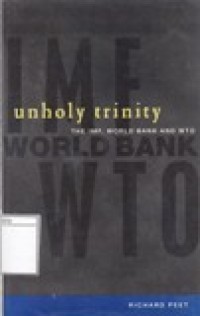 Unholy Trinity: the IMF, World Bank and WTO