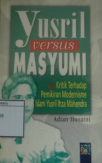 Yusril Versus Masyumi: Kritik terhadap modernisme pemikiran modernisme Islam Yusril Ihza Mahendra